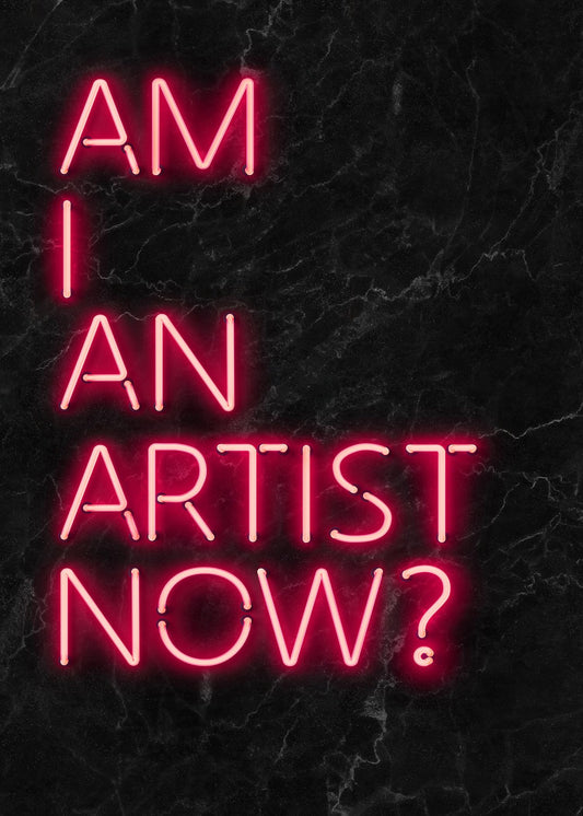 Am I An Artist Now Print