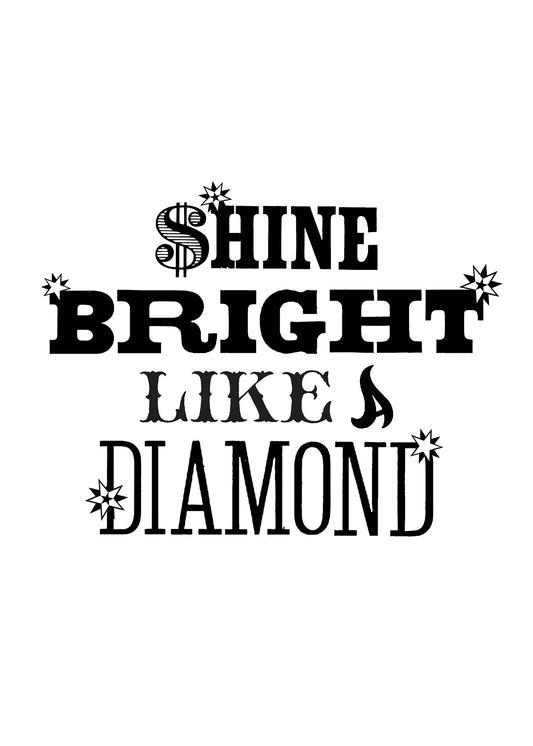 Shine Bright Like A Diamond Print